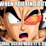 Vegeta | WHEN YOU FIND OUT; THE ORIGINAL SCENE WAS IT'S OVER 8000 | image tagged in vegeta | made w/ Imgflip meme maker