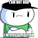 Odd ones out | I AM NOT ODD; I'M SPECIAL EDITION | image tagged in odd ones out | made w/ Imgflip meme maker