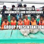 maldivan coast guard | ME AND MY REFERENCE; EVERYONE ELSE'S ARGUMENTS AND DISCUSSIONS; GROUP PRESENTANTION | image tagged in maldivan coast guard | made w/ Imgflip meme maker