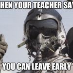Approval Nugget | WHEN YOUR TEACHER SAYS; YOU CAN LEAVE EARLY | image tagged in approval nugget | made w/ Imgflip meme maker
