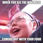 Ooooooo | WHEN YOU SEE THE WAITRESS; COMING OUT WITH YOUR FOOD | image tagged in ooooooo | made w/ Imgflip meme maker