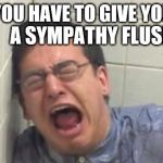 ___________________________ | WHEN YOU HAVE TO GIVE YOURSELF; A SYMPATHY FLUSH | image tagged in sympathy flush,toilet | made w/ Imgflip meme maker