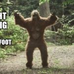 Big Foot | I ONCE CAUGHT A FISH THIS BIG; BIGFOOT | image tagged in big foot | made w/ Imgflip meme maker