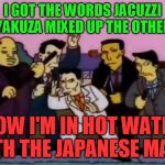 At least they reportedly don't like exposing their tats in saunas | I GOT THE WORDS JACUZZI AND YAKUZA MIXED UP THE OTHER DAY; NOW I'M IN HOT WATER WITH THE JAPANESE MAFIA | image tagged in simpsons yakuza | made w/ Imgflip meme maker