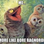 My Friend Group | ME... MORE LIKE BORE RAGNOROK | image tagged in my friend group | made w/ Imgflip meme maker