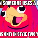 Do u know da wae? | WHEN SOMEONE USES A MEME; THAT WAS ONLY IN STYLE TWO YEAS AGO | image tagged in do u know da wae | made w/ Imgflip meme maker