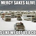 Independence Day RVs | MERCY SAKES ALIVE; LOOKS LIKE WE GOT US A CONVOY | image tagged in independence day rvs | made w/ Imgflip meme maker