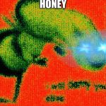 phantom barry bee benson | HONEY | image tagged in phantom barry bee benson | made w/ Imgflip meme maker