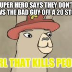 Carl that kills people | WHEN A SUPER HERO SAYS THEY DON'T KILL BUT THE HE THROWS THE BAD GUY OFF A 20 STORY BUILDING; CARL THAT KILLS PEOPLE | image tagged in carl that kills people | made w/ Imgflip meme maker