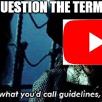 more like guidelines | WHEN YOU QUESTION THE TERMS OF SERVICE | image tagged in more like guidelines,youtube,pirates of the carribean | made w/ Imgflip meme maker