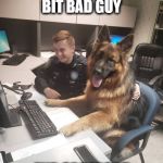 Police Dog Report | SAW BAD GUY
BIT BAD GUY; END OF REPORT | image tagged in police dog sitting,police,police dogs,funny,funny memes | made w/ Imgflip meme maker