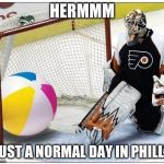 Hockey goalie beachball | HERMMM; JUST A NORMAL DAY IN PHILLY | image tagged in hockey goalie beachball | made w/ Imgflip meme maker