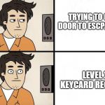 SCP Advert | TRYING TO OPEN DOOR TO ESCPAPE SCP; LEVEL 2 KEYCARD REQUIRED | image tagged in scp advert | made w/ Imgflip meme maker