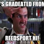 doofy salute | I'S GRADEATED FROM; REEDSPORT HI! | image tagged in doofy salute | made w/ Imgflip meme maker