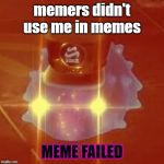 Angry C.Q. Cumber | memers didn't use me in memes; MEME FAILED | image tagged in angry cq cumber | made w/ Imgflip meme maker