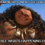 Maui - You're Welcome | WHEN YOUR MOM SAYS "IM NOT GETTING THAT GIFT."; ME:I SEE WHATS HAPPENING HERE! | image tagged in maui - you're welcome | made w/ Imgflip meme maker