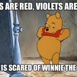 China banned Winnie the Pooh?! What nonsense. | ROSES ARE RED, VIOLETS ARE BLUE; CHINA IS SCARED OF WINNIE THE POOH! | image tagged in winnie the pooh,isaac_laugh,china,hunny,funny | made w/ Imgflip meme maker