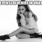 Ariana Grande | COME PENSI DI VENIRE IN UNA FOTO | image tagged in ariana grande | made w/ Imgflip meme maker