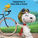 snoopy  | Happiness is time with a friend | image tagged in snoopy | made w/ Imgflip meme maker