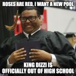 I FINALLY GRADUATED FROM HIGH SCHOOL! | ROSES ARE RED, I WANT A NEW POOL; KING DIZZI IS OFFICIALLY OUT OF HIGH SCHOOL | image tagged in graduated,high school,graduation,happy,memes,school | made w/ Imgflip meme maker