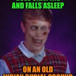 Do your research before camping! | GOES CAMPING AND FALLS ASLEEP ON AN OLD INDIAN BURIAL GROUND | image tagged in memes,zombie bad luck brian,funny,legends,spooky | made w/ Imgflip meme maker