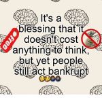 Doesn't Cost To Think | image tagged in doesn't cost to think | made w/ Imgflip meme maker