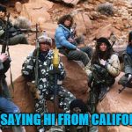 wolverines | JUST SAYING HI FROM CALIFORNIA. | image tagged in wolverines | made w/ Imgflip meme maker