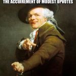 Joseph ducreaux | MY FELLOW PICTUREE BREDERENDS LINGER NOT I DREAD FOR THE ACCUIREMENT OF MODEST UPVOTES | image tagged in joseph ducreaux | made w/ Imgflip meme maker