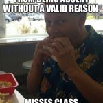 scumbag professor  | DISCOURAGES STUDENTS FROM BEING ABSENT WITHOUT A VALID REASON; MISSES CLASS WITHOUT A VALID REASON | image tagged in scumbag professor | made w/ Imgflip meme maker