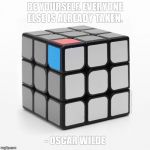 Be Yourself | BE YOURSELF. EVERYONE ELSE IS ALREADY TAKEN. - OSCAR WILDE | image tagged in be yourself | made w/ Imgflip meme maker