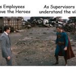Employees Love Heroes Supervisors Understands Villains | image tagged in employees love heroes supervisors understands villains | made w/ Imgflip meme maker