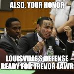 69 MEME | ALSO, YOUR HONOR; LOUISVILLE'S DEFENSE ISN'T READY FOR TREVOR LAWRENCE | image tagged in 69 meme | made w/ Imgflip meme maker