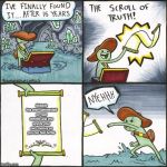 scroll of truth | Nobody has ever commented on your memes and you upvote your own memes so you can feel better | image tagged in scroll of truth | made w/ Imgflip meme maker