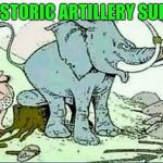 prehistoric_artillery_support | PREHISTORIC ARTILLERY SUPPORT | image tagged in prehistoric_artillery_support | made w/ Imgflip meme maker