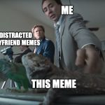 Distracted Iguana | ME; DISTRACTED BOYFRIEND MEMES; THIS MEME | image tagged in distracted iguana | made w/ Imgflip meme maker