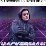 hackertube | when you skip the video 60 seconds to avoid an ad | image tagged in hackerman,memes,youtube,skipper | made w/ Imgflip meme maker