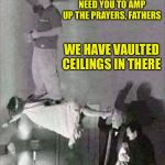 When life gives you a possessed relative, use them as a scaffold. | WHEN WE GET TO THE LIVING ROOM, I’LL NEED YOU TO AMP UP THE PRAYERS, FATHERS; WE HAVE VAULTED CEILINGS IN THERE | image tagged in possessed devil paint,memes,funny,when life gives you lemons,exorcist | made w/ Imgflip meme maker