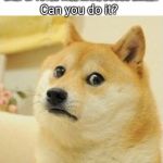 doge is sad | DOGGO IS SAD; ONLY UPVOTES WILL MAKE DOGGO SMILE.. Can you do it? | image tagged in doge is sad | made w/ Imgflip meme maker