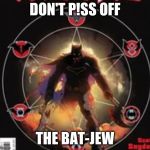 BatMan Star | DON'T P!SS OFF; THE BAT-JEW | image tagged in batman star | made w/ Imgflip meme maker