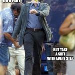 Strutting Leo | IF YOU NEED TO DO A FART; BUT TAKE A SHIT WITH EVERY STEP | image tagged in strutting leo | made w/ Imgflip meme maker