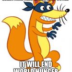 Swiper Steals Photo Comments | EVERYTIME THIS IMAGE IS UPVOTED; IT WILL END WORLD HUNGER | image tagged in swiper steals photo comments,memes,world hunger,starvation,upvote | made w/ Imgflip meme maker