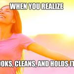 Happy woman | WHEN YOU REALIZE; HE WORKS, COOKS, CLEANS, AND HOLDS IT DOWN IN BED | image tagged in happy woman | made w/ Imgflip meme maker