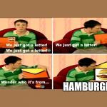 We just got a letter | HAMBURGER | image tagged in we just got a letter | made w/ Imgflip meme maker