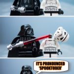 So is that a yes? | IT’S OCTOBER, SO CAN WE DECORATE-; IT’S PRONOUNCED ‘SPOOKTOBER’ | image tagged in lego vader kills stormtrooper by giveuahint,halloween,spooktober,memes,funny | made w/ Imgflip meme maker