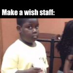 Akward black kid | Make a wish kid: I don't want to go to Heaven, I want to keep living; Make a wish staff: | image tagged in akward black kid | made w/ Imgflip meme maker