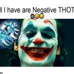 Joker Negative THOTS | 🤦🏽‍♂️🤣😂 | image tagged in joker negative thots | made w/ Imgflip meme maker