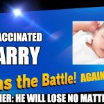 Joins The Battle! | UNVACCINATED; BARRY; AGAINST LIFE! (DISCLAIMER: HE WILL LOSE NO MATTER WHAT) | image tagged in joins the battle | made w/ Imgflip meme maker