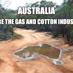 Straya | AUSTRALIA; BEFORE THE GAS AND COTTON INDUSTRIES | image tagged in straya | made w/ Imgflip meme maker
