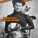 Vintage Cat Lady | TAKEN DURING SHERMAN'S FAMOUS MARCH. VINTAGE PICTURE OF JILL'S GREAT-GREAT GRANDMA, GEORGIA IS HAPPY TO WELCOME YOU HOME! HAPPY BIRTHDAY, JILL! | image tagged in vintage cat lady | made w/ Imgflip meme maker
