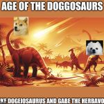 Dinosaur Extinction | AGE OF THE DOGGOSAURS; LIKE DOGEIOSAURUS AND GABE THE HERBAVOR | image tagged in dinosaur extinction | made w/ Imgflip meme maker